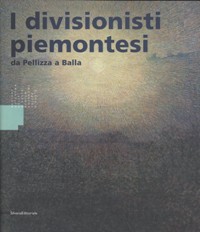 Divisionisti piemontesi - Da Pellizza a Balla (I)
