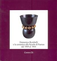 Rambelli - Domenico Rambelli e la ceramica alla Scuola di Faenza dal 1919-1944. Anselmo Bucci e la ceramica d'atelier
