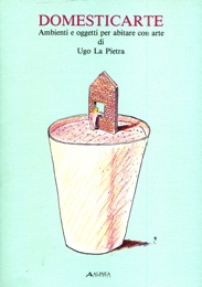 La Pietra - Domesticarte, ambienti e oggetti per abitare con arte di Ugo La Pietra