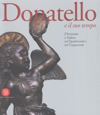 Donatello e il suo tempo, il bronzetto a Padova nel quattrocento e nel cinquecento