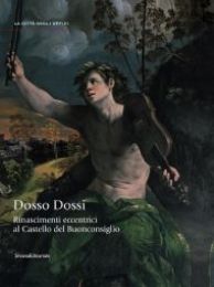 Dossi - Dosso Dossi. Rinascimenti eccentrici al Castello del Buonconsiglio