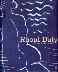 Dufy - Raoul Dufy du motif à la couleur