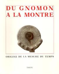 Du gnomon a la montre, origine de la mesure du temps