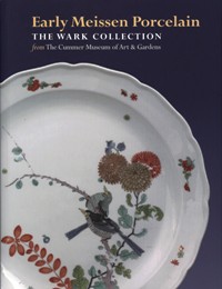 Early Meissen Porcelain. The Wark collection from The Cummer Museum of Art & Gardens
