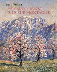 Togni - L' arte a Brescia, Edoardo Togni e le sue montagne