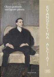 Alciati - Evangelina Alciati 1883-1959, chiara profonda intelligente pittura