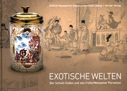 Exotische Welten. Der Schulz-Codex und das fruhe Meissener Porzellan