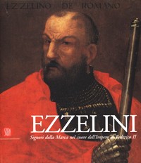 Ezzelini. Signori della Marca nel cuore dell' impero di Federico II