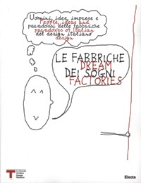 Fabbriche dei sogni. Uomini, idee, imprese e paradossi delle fabbriche del design italiano. (Le)