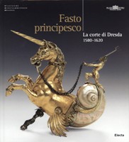 Fasto principesco. La corte di Dresda 1580-1620