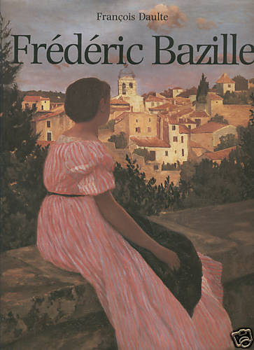 Frederic Bazille : Et Les Debuts De L'impressionnisme . Catalogue Raisonne De L'oeuvre Peint