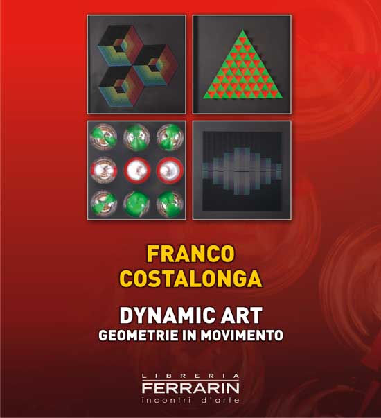 Franco Costalonga . Dynamic art . Geometrie in  movimento