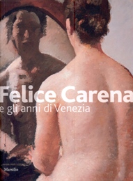 Carena - Felice Carena e gli anni di Venezia