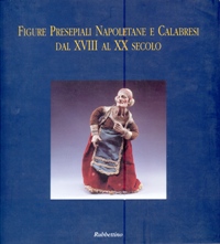 Figure Presepiali Napoletane e Calabresi dal XVIII al XX secolo