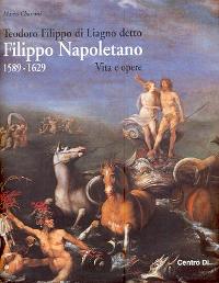 Napoletano - Teodoro Filippo di Liagno detto Filippo Napoletano (1589-1629), vita e opere