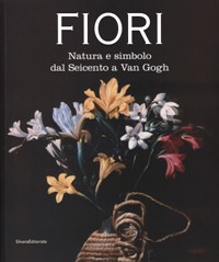 Fiori. Natura e simbolo dal Seicento a Van Gogh