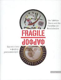 Fragile. Die Tafel der Zaren und das Porzellan der Revolutionare.