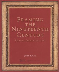 Framing the nineteenth century. Picture Frames 1837-1935