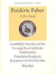 Faber - Frédéric Faber 1782-1844, porcelaine royale du Royaume Uni des Pays-Bas 1815-1830