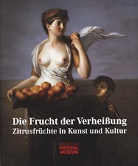 Frucht der Verheissung. Zitrusfruchte in Kunst und Kultur. (Die)