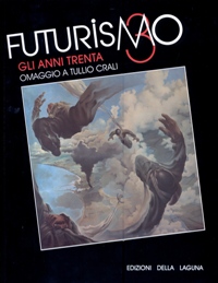 Futurismo Giuliano. Gli anni Trenta. Omaggio a Tullio Crali