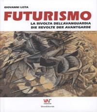 Futurismo. La rivolta dell'avanguardia