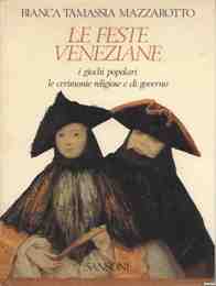 Feste veneziane, i giochi popolari, le cerimonie religiose e di governo  (le)