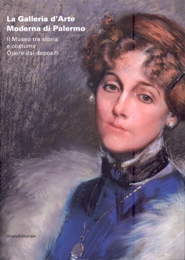 Galleria d'Arte Moderna di Palermo. Il museo tra storia e costume. Opere dai depositi. (La)