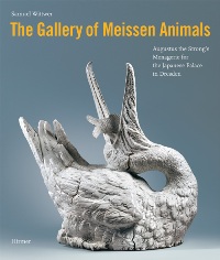 Gallery of Meissen Animals. Augustus the strong's Menagerie for the Japanese Palace in Dresden. (The)