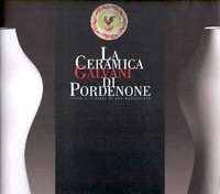 Galvani - Ceramica Galvani di Pordenone. Storia e sviluppo di una manifattura.  (La)