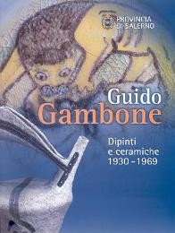 Gambone - Guido Gambone. Dipinti e ceramiche 1930-1969