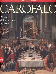 Garofalo. Pittore della Ferrara Estense