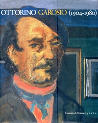 Garosio - Ottorino Garosio (1904-1980). Mostra Antologica