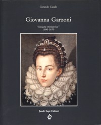 Garzoni - Giovanna Garzoni, insigne miniatrice 1600-1670