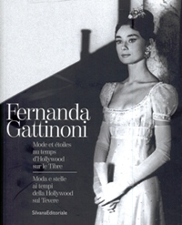 Gattinoni - Fernanda Gattinoni. Moda e stelle ai tempi della Hollywood sul Tevere