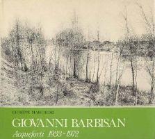 Barbisan - Giovanni Barbisan. Acqueforti 1933-1972