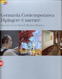 Germania Contemporanea. Dipingere è narrare. Tim Eitel, David Schnell, Matthias Weischer