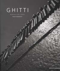 Ghitti. Memoria del ferro. Sculture e installazioni