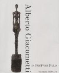Giacometti - Alberto Giacometti in Postwar Paris