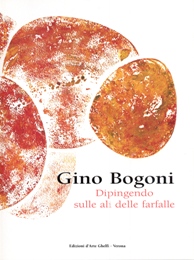 Bogoni - Dipingendo sulle ali delle farfalle (per una riflessione sulla grafica di Gino Bogoni)