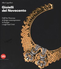 Gioielli del Novecento. Dall'Art Nouveau al Design contemporaneo in Europa e negli Stati Uniti