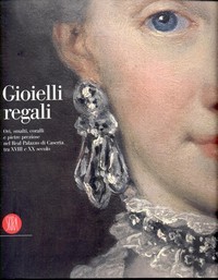 Gioielli regali, ori, smalti, coralli e pietre preziose nel Real Palazzo di Caserta tra XVIII e XX secolo