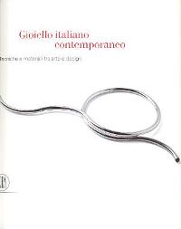 Gioiello italiano contemporaneo. Tecniche e materiali tra arte e design
