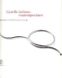 Gioiello italiano contemporaneo. Tecniche e materiali tra arte e design