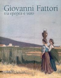 Fattori - Giovanni Fattori tra epopea e vero