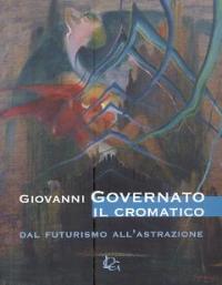 Governato - Giovanni Governato il cromatico, dal futurismo all' astrazione