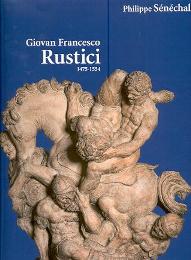 Rustici - Giovan Francesco Rustici 1475-1554. Un sculpteur de la Renaissance entre Florence et Paris