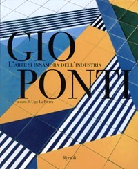 Ponti - Gio Ponti. L'arte si innamora dell'industria