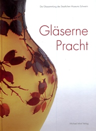 Glaserne Pracht. Die Glassammlung des Staatlichen Museums Schwerin