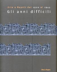 Arte a Napoli dal 1920 al 1945. Gli anni difficili